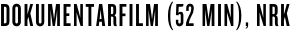 DOKUMENTARFILM (52 MIN), NRK